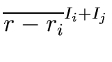 $\displaystyle \overline{{r - r_i}}^{{{I_i + I_j}}}_{{}}$