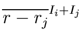 $\displaystyle \overline{{r - r_j}}^{{{I_i + I_j}}}_{{}}$