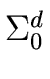 $ \Sigma_{{{0}}}^{{{d}}}$