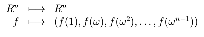 $\displaystyle \begin{array}{rcl} R^n & \longmapsto & R^n \\  f & \longmapsto & (f(1), f({\omega}), f({\omega}^2), \ldots, f({\omega}^{n-1})) \end{array}$