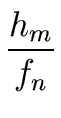 $\displaystyle {\frac{{h_m}}{{f_n}}}$