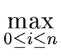 $\displaystyle \max_{{{0 \leq i \leq n}}}^{{}}$