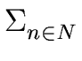 $ \Sigma_{{{n \in N}}}^{{}}$