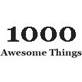 1000 Awesome Things 1000 Awesome Things