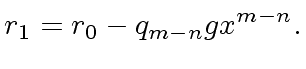 $\displaystyle r_1 = r_0 - q_{m-n} g x^{m-n}.$