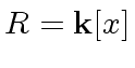 $ R = {\bf k}[x]$