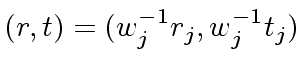 $ (r, t) = (w_j^{-1} r_j, w_j^{-1}t_j)$