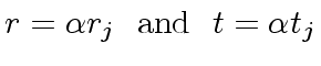 $\displaystyle r = {\alpha} r_j \ \ {\rm and} \ \ t = {\alpha} t_j$