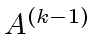 $ A^{(k-1)}$