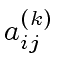 $ a_{ij}^{(k)} $
