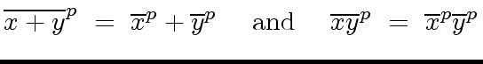 $\displaystyle {\overline{x + y }}^p \ = \ {\overline{x}}^p + {\overline{y}}^p \...
...\ {\rm and} \ \ \ \ {\overline{x y }}^p \ = \ {\overline{x}}^p {\overline{y}}^p$