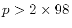 $ p > 2 \times 98$