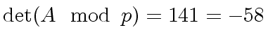 $ {\det}(A \mod{\, p}) = 141 = -58$