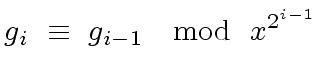 $\displaystyle g_i \ \equiv \ g_{i-1} \ \mod{ \ x^{2^{i-1}}}$