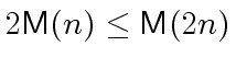 $ 2\ensuremath{\mathsf{M}}(n) \le \ensuremath{\mathsf{M}}(2n)$