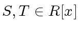 $ S, T \in R[x]$