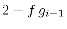 $ 2 - f \, g_{i-1}$