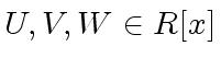 $ U, V, W \in R[x]$