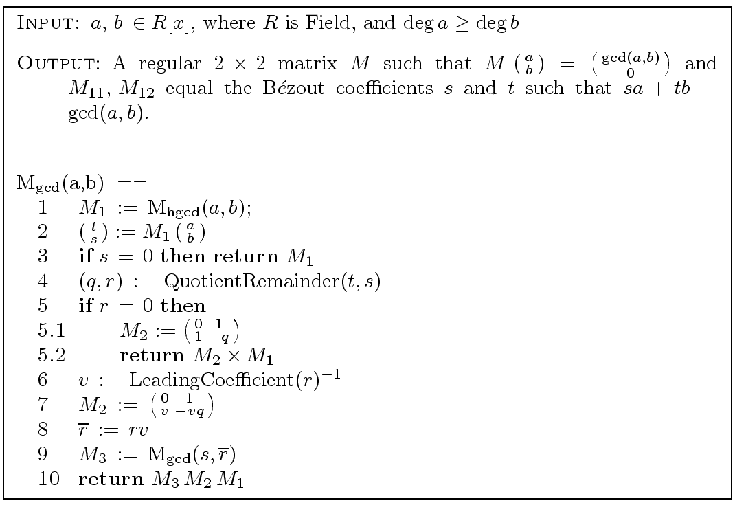 \fbox{
\begin{minipage}{12 cm}
\begin{description}
\item[{\sc Input:}] $a,\, b\,...
... 10} \> \> \mbox{{\bf return}} $M_3\, M_2\, M_1$\
\end{tabbing}\end{minipage}}