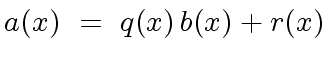 $\displaystyle a(x) \ = \ q(x) \, b(x) + r(x)$