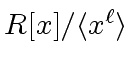 $ R[x]/\langle x^{\ell} \rangle$