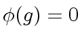 $ {\phi}(g) = 0$