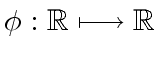 $ {\phi}: {\mbox{${\mathbb{R}}$}} \longmapsto {\mbox{${\mathbb{R}}$}} $