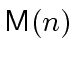 $ {\ensuremath{\mathsf{M}}}(n)$