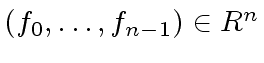 $ (f_0, \ldots, f_{n-1}) \in R^n$