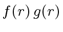 $ f(r) \, g(r)$