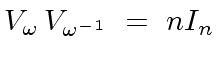 $\displaystyle V_{\omega} \, V_{{\omega}^{-1}} \ = \ n I_n$