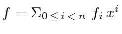 $ f = {\Sigma}_{0 \, \leq \, i \, < \, n} \ f_i \, x^i$