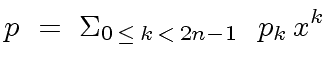 $\displaystyle p \ = \ {\Sigma}_{0 \, \leq \, k \, < \, 2n-1} \ \ p_k \, x^k$