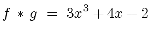 $\displaystyle f \, * \, g \ = \ 3x^3 + 4x + 2$