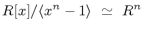 $\displaystyle R[x] / \langle x^n - 1 \rangle \ \simeq \ R^n$