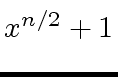 $ x^{n/2} +1$