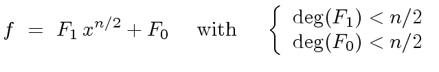 $\displaystyle f \ = \ F_1 \, x^{n/2} + F_0 \ \ \ \ {\rm with} \ \ \ \ \left\{ \begin{array}{cc} {\deg}(F_1) < n/2 \\ {\deg}(F_0) < n/2 \end{array} \right.$