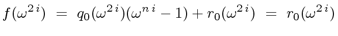 $\displaystyle f({\omega}^{2 \, i}) \ = \ q_0({\omega}^{2 \, i}) ({\omega}^{n \, i} - 1) + r_0({\omega}^{2 \, i}) \ = \ r_0({\omega}^{2 \, i})$