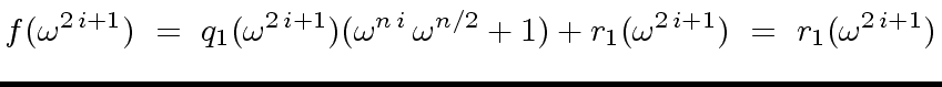 $\displaystyle f({\omega}^{2 \, i + 1}) \ = \ q_1({\omega}^{2 \, i + 1}) ({\omeg...
...omega}^{n/2} + 1) + r_1({\omega}^{2 \, i + 1}) \ = \ r_1({\omega}^{2 \, i + 1})$