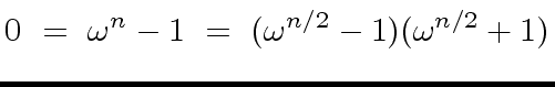 $\displaystyle 0 \ = \ {\omega}^{n} - 1 \ = \ ({\omega}^{n/2} - 1) ({\omega}^{n/2} + 1)$