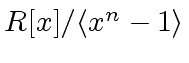 $ R[x]/{{\langle} x^n - 1 {\rangle}}$