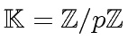 $ {\mbox{${\mathbb{K}}$}} = {\mbox{${\mathbb{Z}}$}}/p{\mbox{${\mathbb{Z}}$}}$