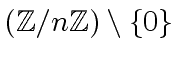 $ ({\mbox{${\mathbb{Z}}$}}/n{\mbox{${\mathbb{Z}}$}}) \setminus \{0\}$