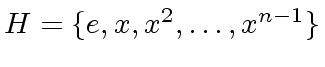 $ H = \{ e, x, x^2, \ldots, x^{n-1} \}$