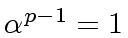 $ {\alpha}^{p-1} = 1$