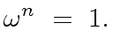 $\displaystyle {\omega}^n \ = \ 1.$