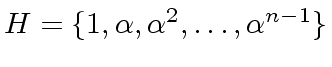 $ H = \{ 1, {\alpha}, {\alpha}^2, \ldots, {\alpha}^{n-1} \}$