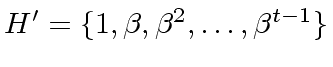 $ H' = \{ 1, {\beta}, {\beta}^2, \ldots, {\beta}^{t-1} \}$