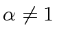 $ {\alpha} \neq 1$