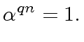 $\displaystyle {\alpha}^{q n} = 1.$